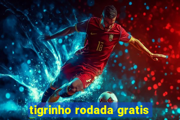 tigrinho rodada gratis